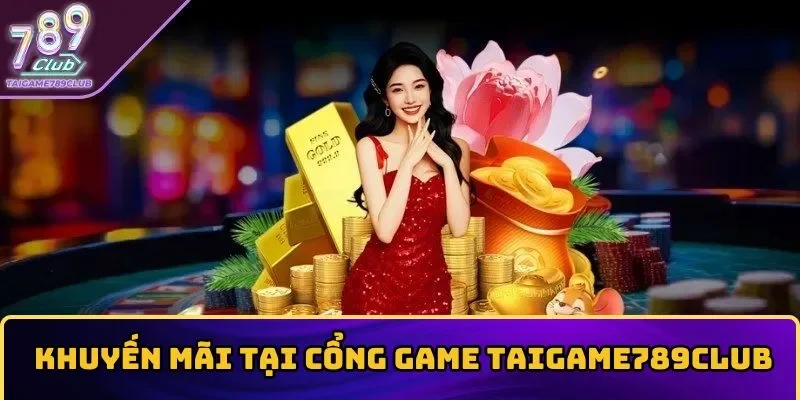 Nhiều khuyến mãi giá trị tại cổng game 789Club